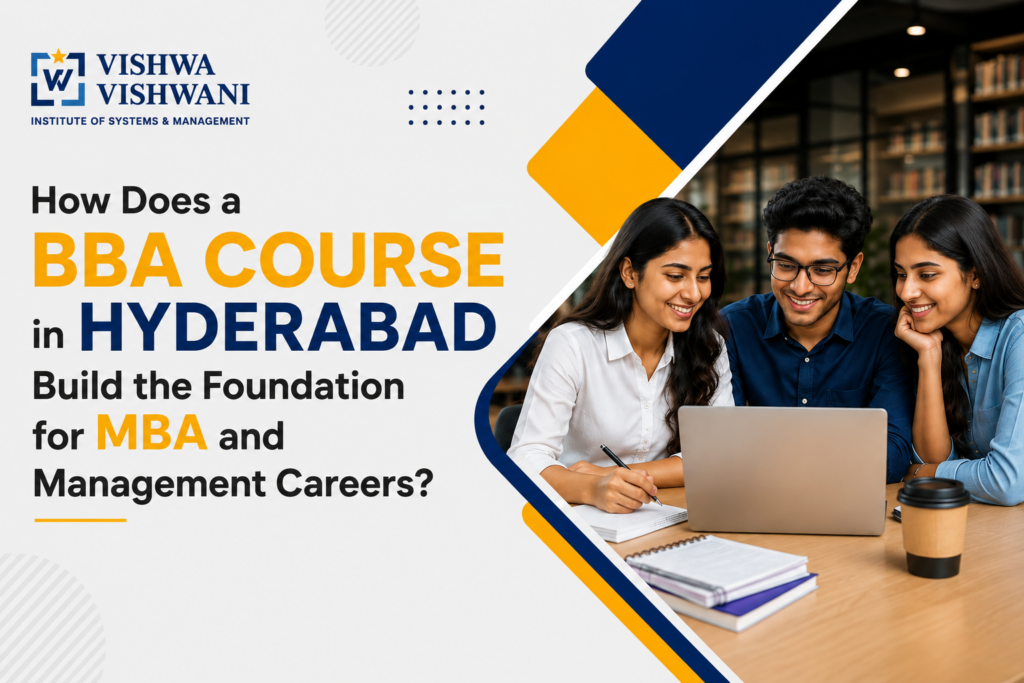 How Does a BBA Course in Hyderabad Build the Foundation for MBA and Management Careers - VVISM